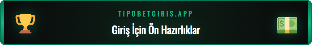 Tipobet Com Giriş işlemi öncesi gerekenler ve güvenlik adımları.