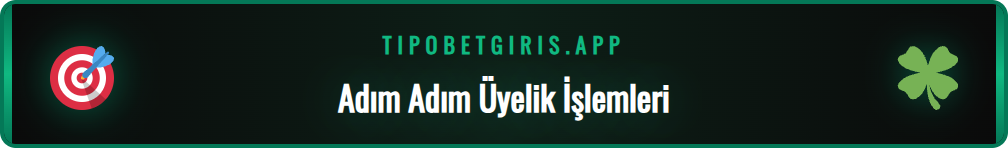 Tipobet yeni giriş adresi üzerinden üyelik oluşturma adımları