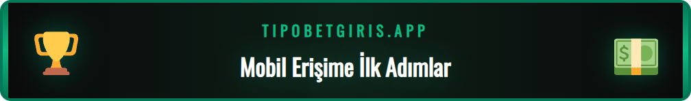 Tipobet mobil giriş için gerekli olan temel hazırlık adımları.