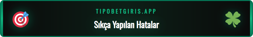 Tipobet mobil yeni giriş sırasında kaçınılması gereken hatalar.