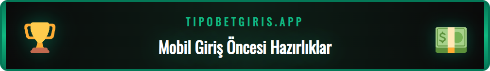 Tipobet mobil giriş için gerekli olan tarayıcı ve internet ayarları.