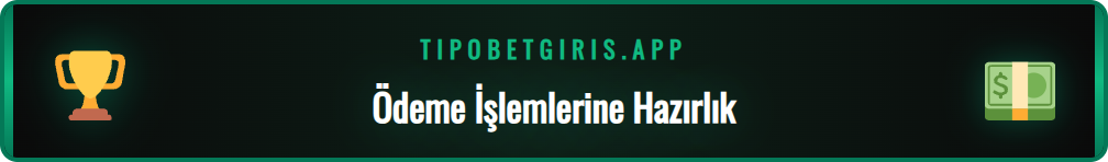 Tipobet ödeme adımlarına başlamadan önce yapılması gerekenler