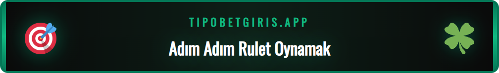 Tipobet365 platformunda rulet oynamak için adımlar ekranı.