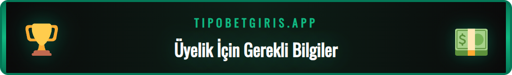Tipobet yeni üyelik işlemi için gerekenler ve hazırlık adımları.
