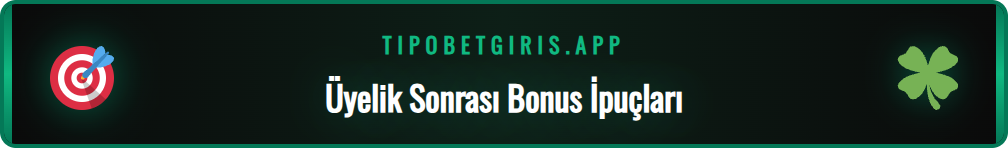 Tipobet yeni üyelik sonrası alınabilecek bonuslar ve promosyonlar.