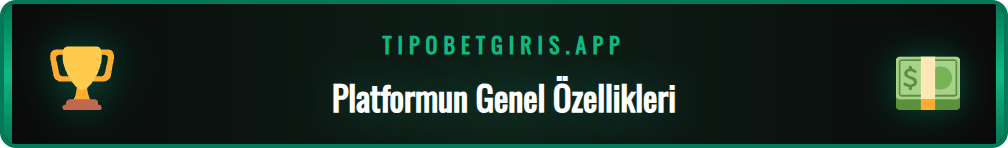 Tipobet365 bahis platformunun temel özelliklerini gösteren grafik.